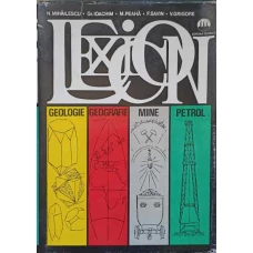 LEXICON. GEOLOGIE, GEOGRAFIE, MINE, PETROL VOL.1 A-K