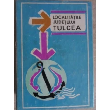 LOCALITATILE JUDETULUI TULCEA
