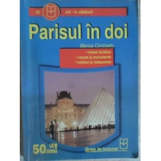PARISUL IN DOI. TRASEE TURISTICE. MUZEE SI MONUMENTE. HOTELURI SI RESTAURANTE