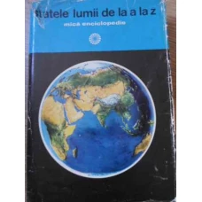 STATELE LUMII DE LA A LA Z MICA ENCICLOPEDIE
