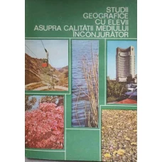 STUDII GEOGRAFICE CU ELEVII ASUPRA CALITATII MEDIULUI INCONJURATOR