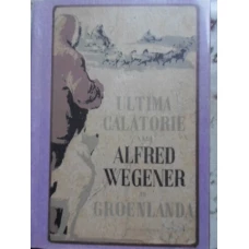 ULTIMA CALATORIE A LUI ALFRED WEGENER IN GROENLANDA
