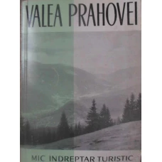 VALEA PRAHOVEI. MIC INDREPTAR TURISTIC