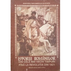 ISTORIA ROMANILOR DIN CELE MAI VECHI TIMPURI PANA LA REVOLUTIA DIN 1821. MANUAL PENTRU CLASA A VII-A