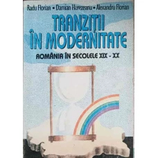 TRANZITII IN MODERNITATE. ROMANIA IN SECOLELE XIX-XX