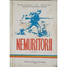 NEMURITORII VOL.1 AMINTIRI, PORTRETE, FAPTE DE ARME, MARTURII DESPRE PARTICIPAREA UNITATILOR M.I. LA CEL DE-AL DOILEA RAZBOI MONDIAL