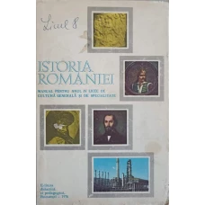 ISTORIA ROMANIEI. MANUAL PENTRU ANUL IV LICEE DE CULTURA GENERALA SI DE SPECIALITATE