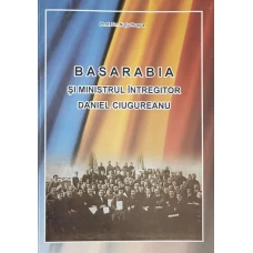 BASARABIA SI MINISTRUL INTREGITOR DANIEL CIUGUREANU