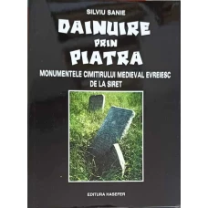 DAINUIRE PRIN PIATRA. MONUMENTELE CIMITIRULUI MEDIEVAL EVREIESC DE LA SIRET
