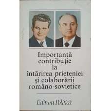 IMPORTANTA CONTRIBUTIE LA INTARIREA PRIETENIEI SI COLABORARII ROMANO-SOVIETICE