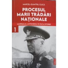 PROCESUL MARII TRADARI NATIONALE VOL.1 MARESALUL ANTONESCU IN FATA ISTORIEI