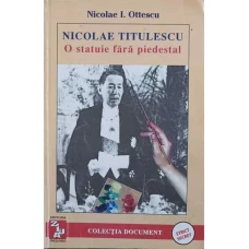 NICOLAE TITULESCU, O STATUIE FARA PIEDESTAL. AMINTIRI