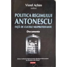 POLITICA REGIMULUI ANTONESCU FATA DE CULTELE NEOPROTESTANTE. DOCUMENTE