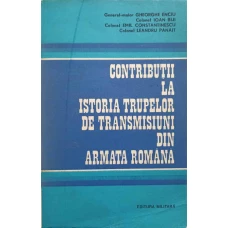 CONTRIBUTII LA ISTORIA TRUPELOR DE TRANSMISIUNI DIN ARMATA ROMANA