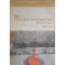 DIN TEZAURUL DOCUMENTAR SUCEVEAN 1393-1849 CATALOG DE DOCUMENTE