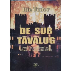 DE SUB TAVALUG (AMINTIRI DIN TEMNITELE ROMANIEI INGENUNCHEATE)