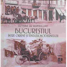 BUCURESTIUL INTRE ORIENT SI TENTATIA MODERNITATII