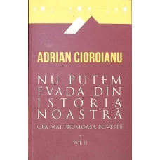 NU PUTEM EVADA DIN ISTORIA NOASTRA VOL.2