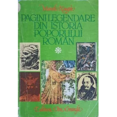PAGINI LEGENDARE DIN ISTORIA POPORULUI ROMAN VOL.1