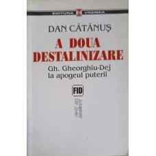 A DOUA DESTALINIZARE. GH. GHEORGHIU-DEJ LA APOGEUL PUTERII