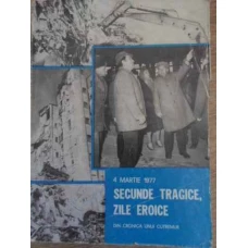 4 MARTIE 1977 SECUNDE TRAGICE, ZILE EROICE. DIN CRONICA UNUI CUTREMUR
