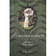 IN INTIMITATEA SECOLULUI 19