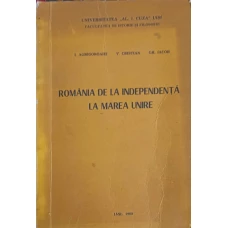 ROMANIA DE LA INDEPENDENTA LA MAREA UNIRE