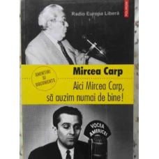AICI MIRCEA CARP, SA AUZIM NUMAI DE BINE! AMINTIRI SI DOCUMENTE
