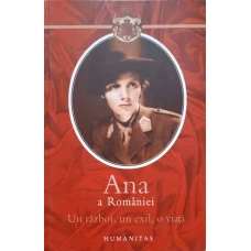 ANA A ROMANIEI. UN RAZBOI, UN EXIL, O VIATA