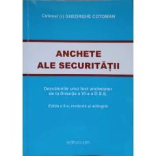 ANCHETE ALE SECURITATII. DEZVALUIRILE UNUI FOST ANCHETATOR DE LA DIRECTIA A VI-A A D.S.S