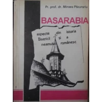 BASARABIA ASPECTE DIN ISTORIA BISERICII SI A NEAMULUI ROMANESC