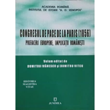 CONGRESUL DE PACE DE LA PARIS (1856) PREFACERI EUROPENE, IMPLICATII ROMANESTI