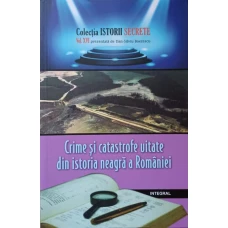 CRIME SI CATASTROFE UITATE DIN ISTORIA NEAGRA A ROMANIEI