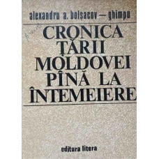 CRONICA TARII MOLDOVEI PANA LA INTEMEIERE. CONTRIBUTII LA ISTORIA MOLDOVEI IN SECOLELE IV-XIV