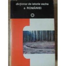 DICTIONAR DE ISTORIE VECHE A ROMANIEI (PALEOLITIC - SEC. X)