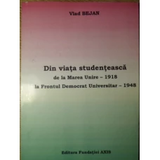 DIN VIATA STUDENTEASCA. DE LA MAREA UNIRE - 1918 LA FRONTUL DEMOCRAT UNIVERSITAR - 1948