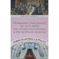 DOAMNELE FASCINANTE DE ALTE NATII DIN ISTORIA SENTIMENTALA A PRINCIPILOR ROMANI