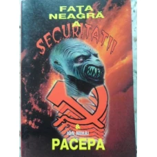 FATA NEAGRA A SECURITATII & ION MIHAI PACEPA