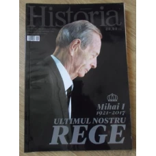 REVISTA HISTORIA DECEMBRIE 2017. MIHAI I 1921-2017 ULTIMUL NOSTRU REGE