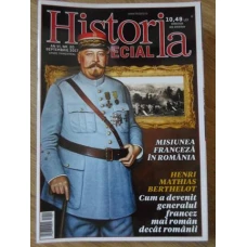 HISTORIA SPECIAL SEPTEMBRIE 2017. MISIUNEA FRANCEZA IN ROMANIA. HENRI MATHIAS BERTHELOT
