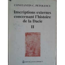 INSCRIPTIONS EXTERNES CONCERNANT L'HISTOIRE DE LA DACIE VOL.2 ILLYRICUM, ORIENS, AFRICA SEPTENTRIONALIS