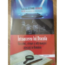 INTOARCEREA LUI DRACULA. VARCOLACI, STRIGOI SI ALTI MONSTRI ATESTATI IN ROMANIA