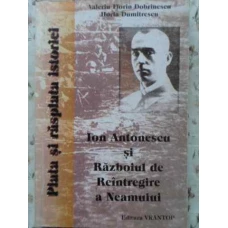 ION ANTONESCU SI RAZBOIUL DE REINTREGIRE A NEAMULUI
