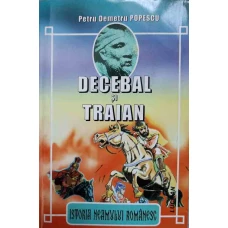 ISTORIA NEAMULUI ROMANESC. DECEBAL SI TRAIAN
