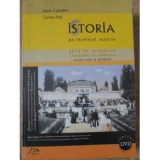 ISTORIA PE INTELESUL TUTUROR. GHID DE PREGATIRE A EXAMENULUI DE BACALAUREAT PENTRU ELEV SI PROFESOR (DVD LIPSA)