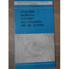 MARELE EDIFICIU ROMAN CU MOZAIC DE LA TOMIS