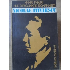 MARI FIGURI ALE DIPLOMATIEI ROMANESTI: NICOLAE TITULESCU