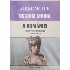 MEMORIILE REGINEI MARIA A ROMANIEI. POVESTEA VIETII MELE. PARTEA 3