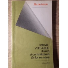 MIHAI VITEAZUL. UNIREA SI CENTRALIZAREA TARILOR ROMANE