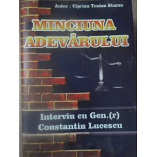 MINCIUNA ADEVARULUI. INTERVIU CU GEN.(R) CONSTANTIN LUCESCU